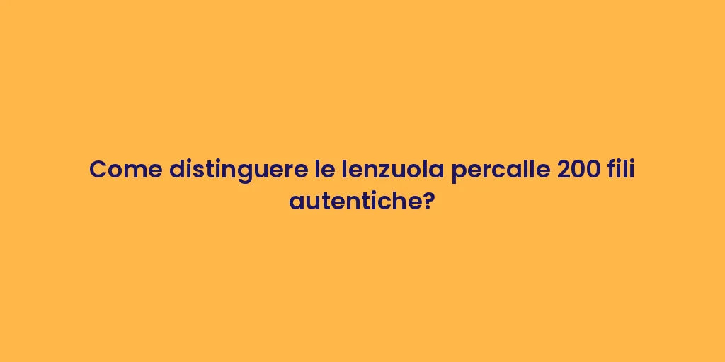 Come distinguere le lenzuola percalle 200 fili autentiche?