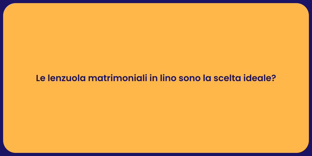 Le lenzuola matrimoniali in lino sono la scelta ideale?