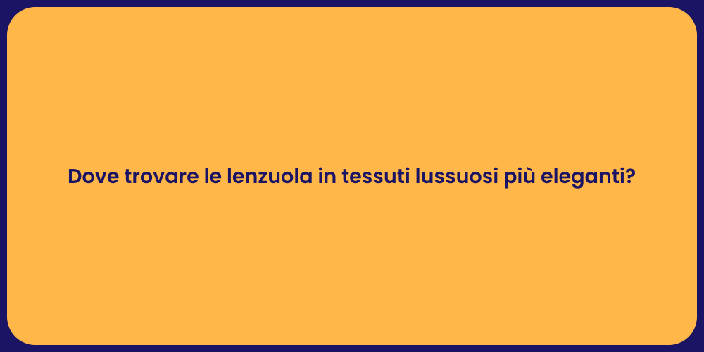 Dove trovare le lenzuola in tessuti lussuosi più eleganti?