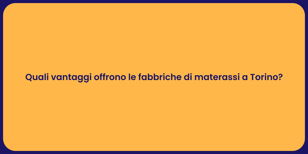 Quali vantaggi offrono le fabbriche di materassi a Torino?