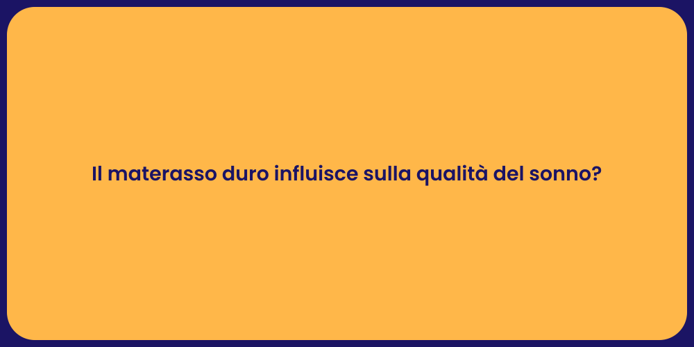 Il materasso duro influisce sulla qualità del sonno?