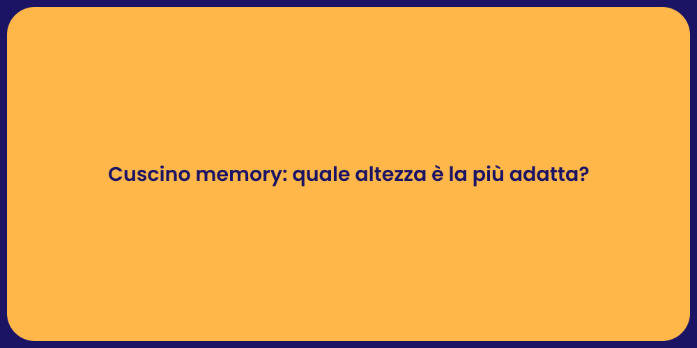 Cuscino memory: quale altezza è la più adatta?