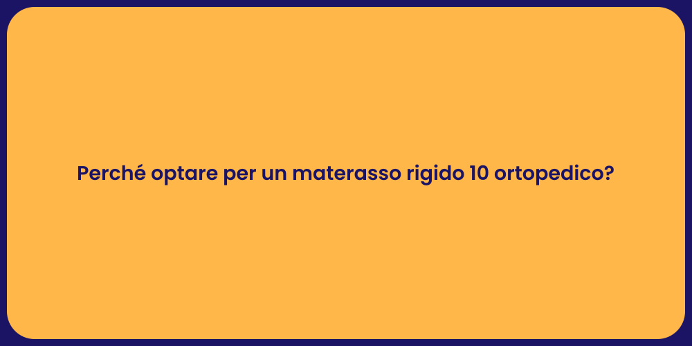 Perché optare per un materasso rigido 10 ortopedico?