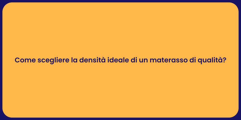Come scegliere la densità ideale di un materasso di qualità?