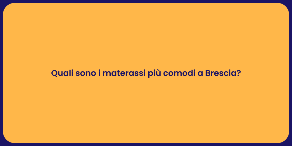Quali sono i materassi più comodi a Brescia?