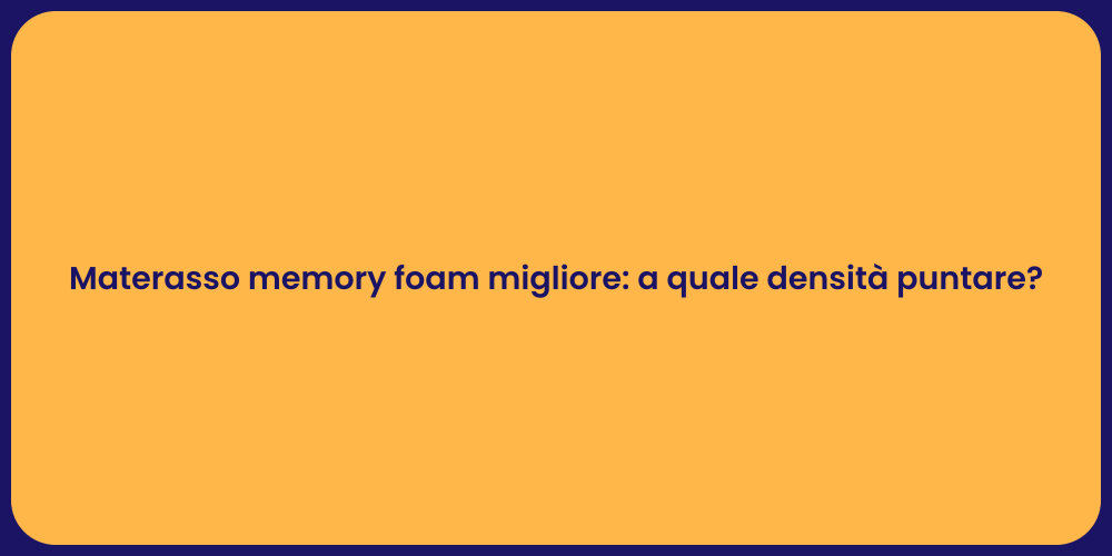 Materasso memory foam migliore: a quale densità puntare?