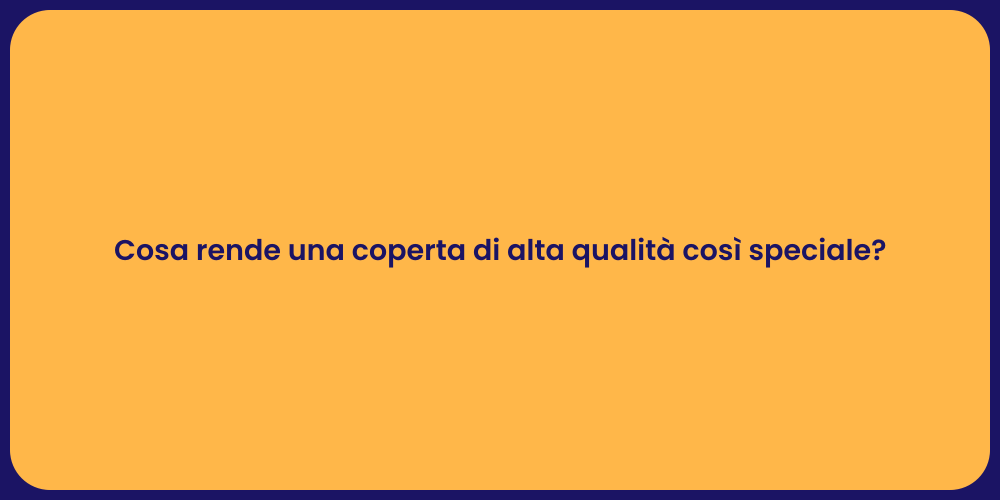 Cosa rende una coperta di alta qualità così speciale?
