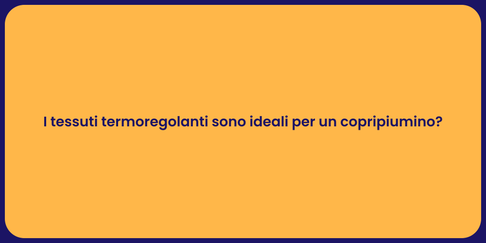 I tessuti termoregolanti sono ideali per un copripiumino?