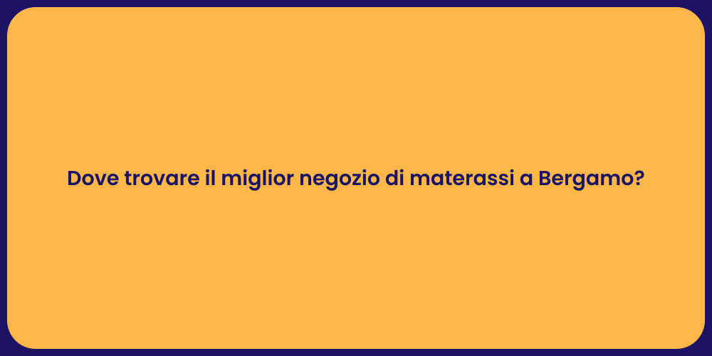 Dove trovare il miglior negozio di materassi a Bergamo?