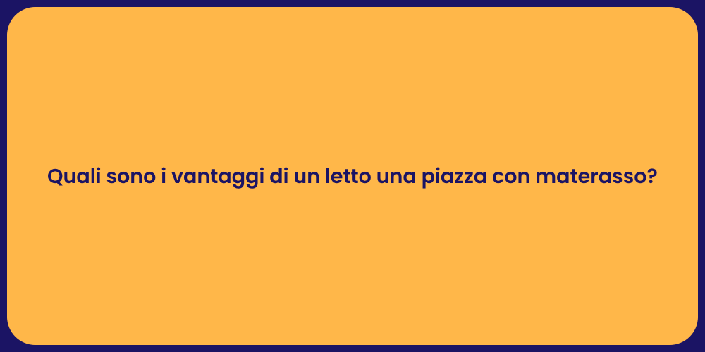 Quali sono i vantaggi di un letto una piazza con materasso?