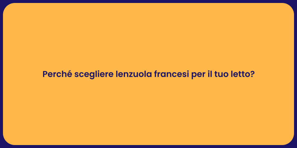 Perché scegliere lenzuola francesi per il tuo letto?