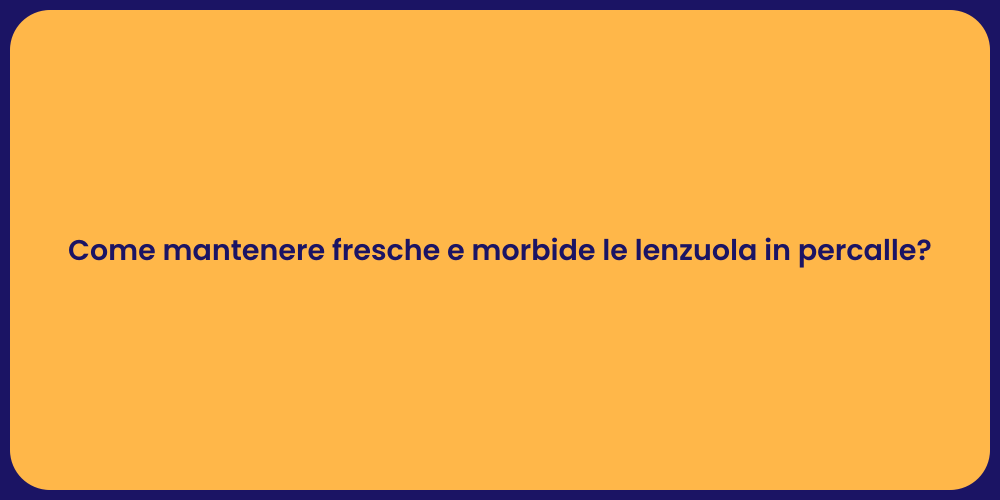 Come mantenere fresche e morbide le lenzuola in percalle?