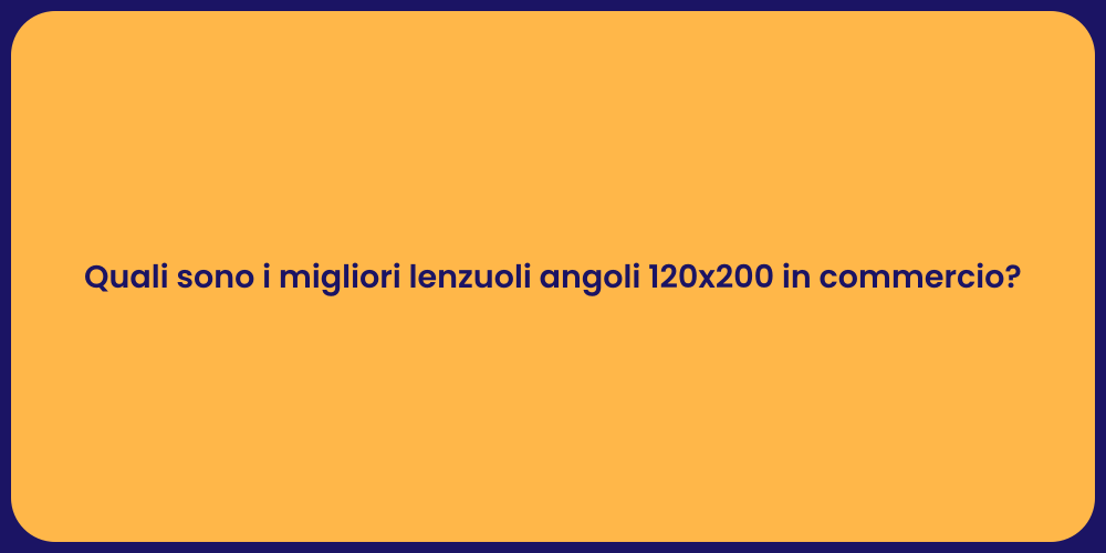 Quali sono i migliori lenzuoli angoli 120x200 in commercio?