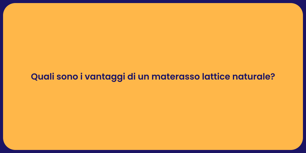 Quali sono i vantaggi di un materasso lattice naturale?