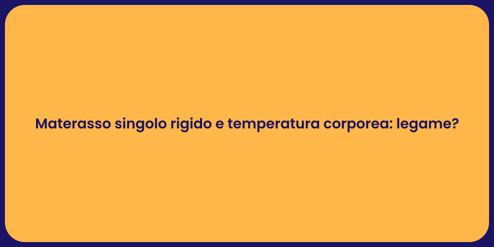 Materasso singolo rigido e temperatura corporea: legame?