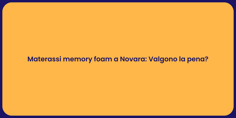 Materassi memory foam a Novara: Valgono la pena?