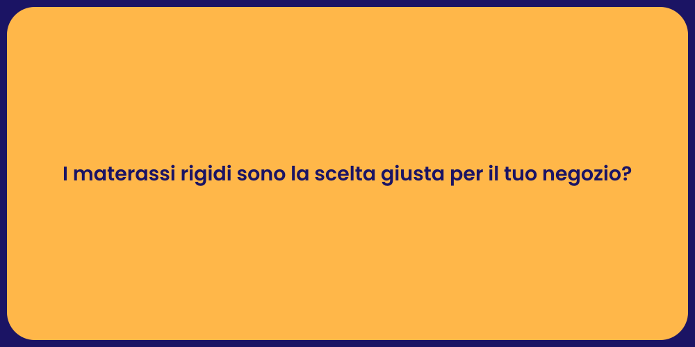 I materassi rigidi sono la scelta giusta per il tuo negozio?
