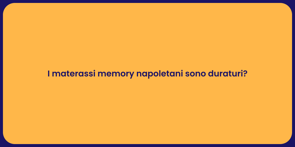 I materassi memory napoletani sono duraturi?
