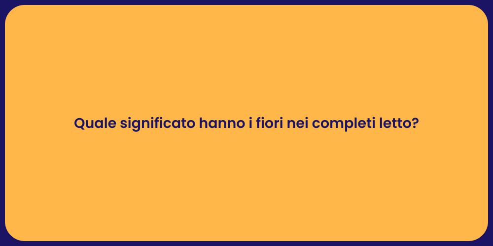 Quale significato hanno i fiori nei completi letto?