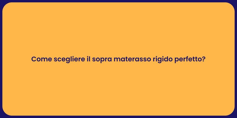 Come scegliere il sopra materasso rigido perfetto?