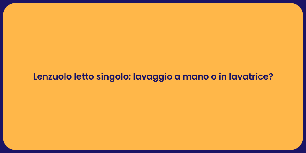 Lenzuolo letto singolo: lavaggio a mano o in lavatrice?