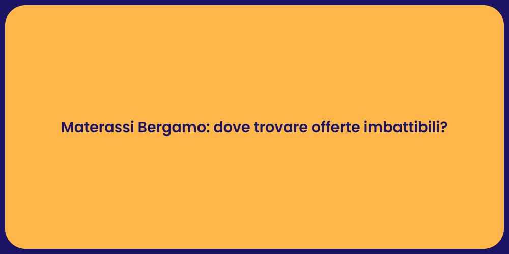 Materassi Bergamo: dove trovare offerte imbattibili?