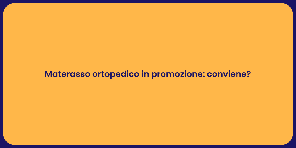 Materasso ortopedico in promozione: conviene?