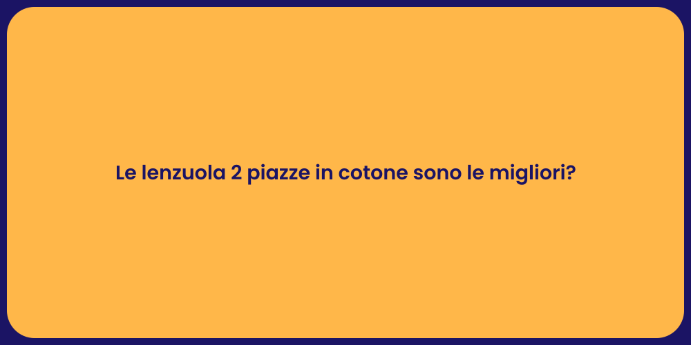 Le lenzuola 2 piazze in cotone sono le migliori?