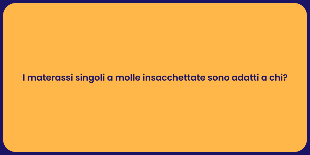 I materassi singoli a molle insacchettate sono adatti a chi?