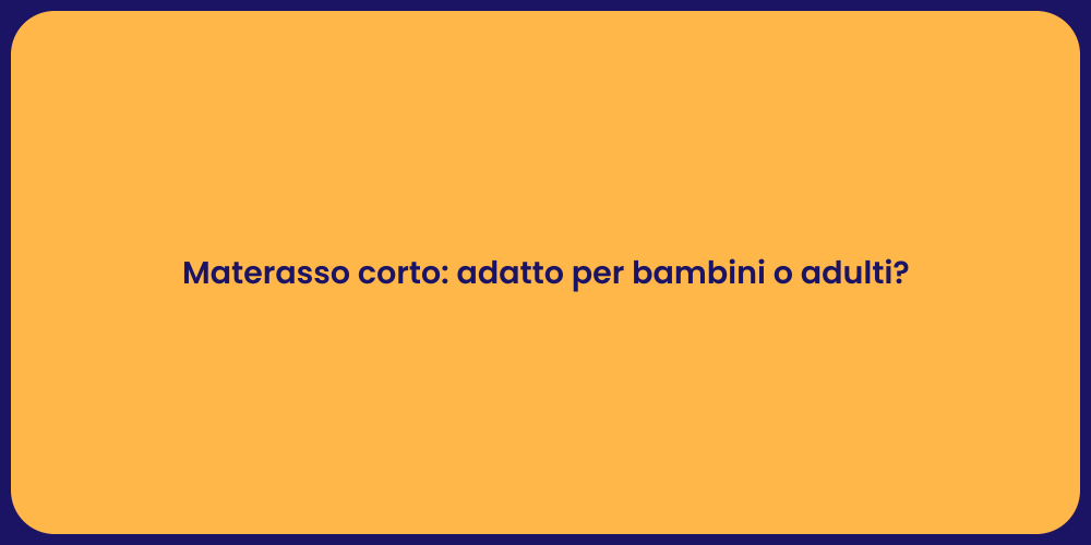 Materasso corto: adatto per bambini o adulti?
