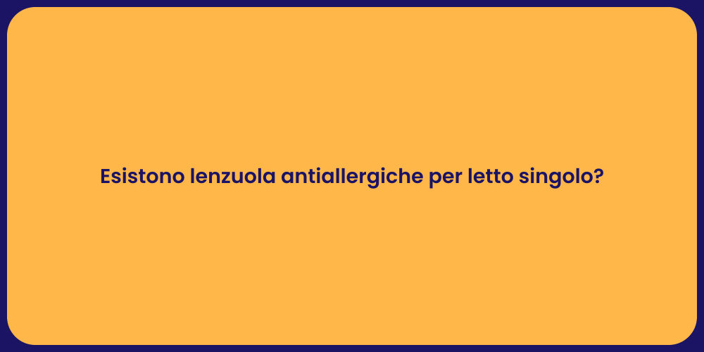 Esistono lenzuola antiallergiche per letto singolo?