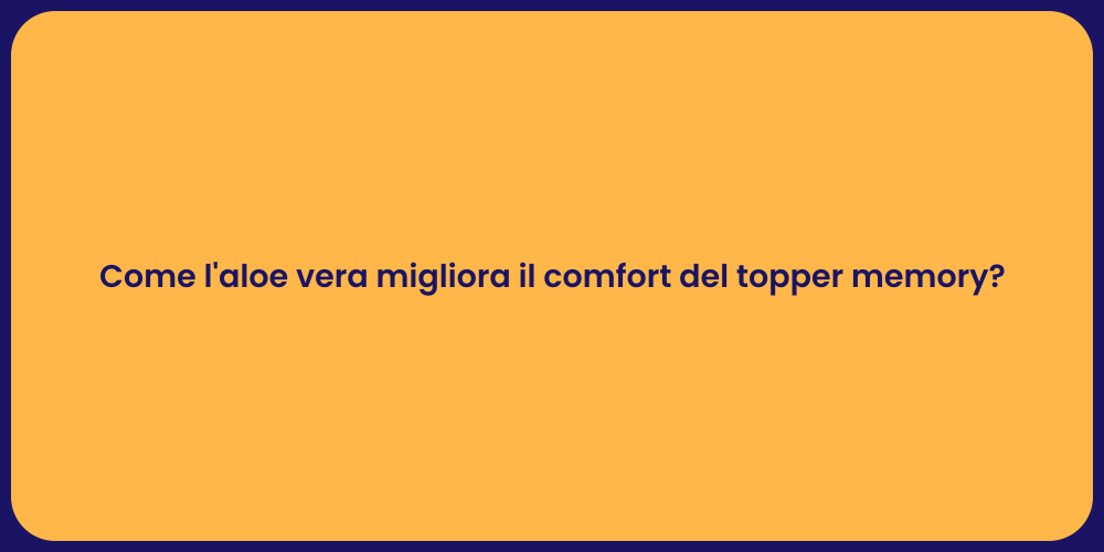 Come l'aloe vera migliora il comfort del topper memory?