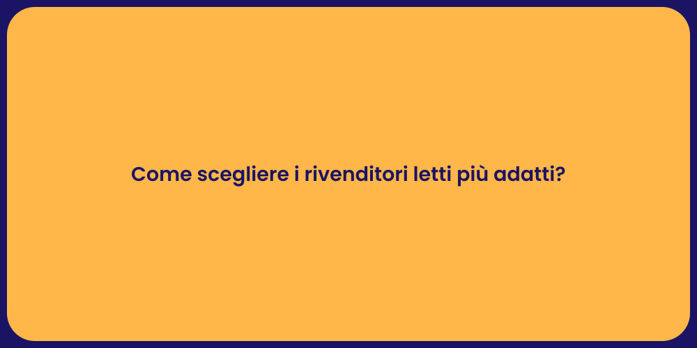 Come scegliere i rivenditori letti più adatti?