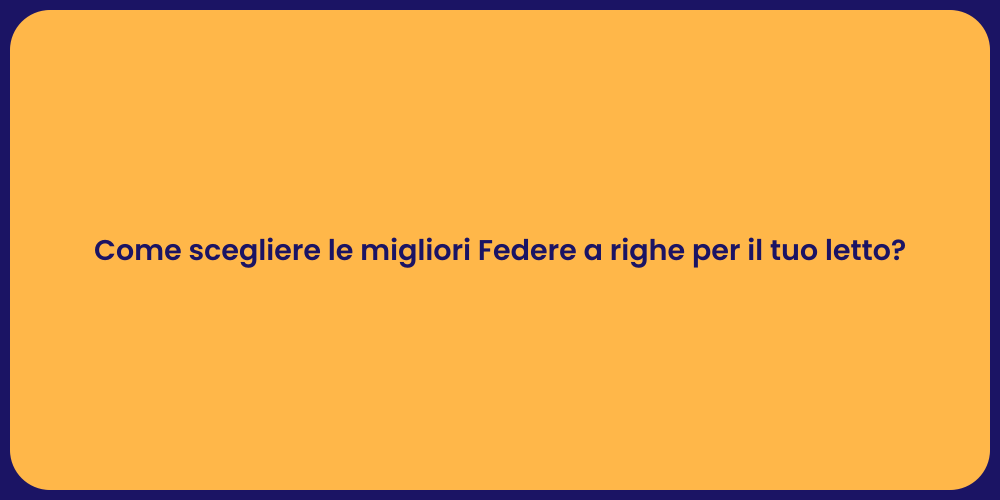 Come scegliere le migliori Federe a righe per il tuo letto?