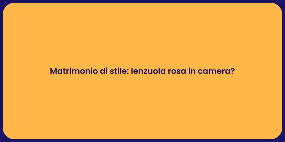 Matrimonio di stile: lenzuola rosa in camera?