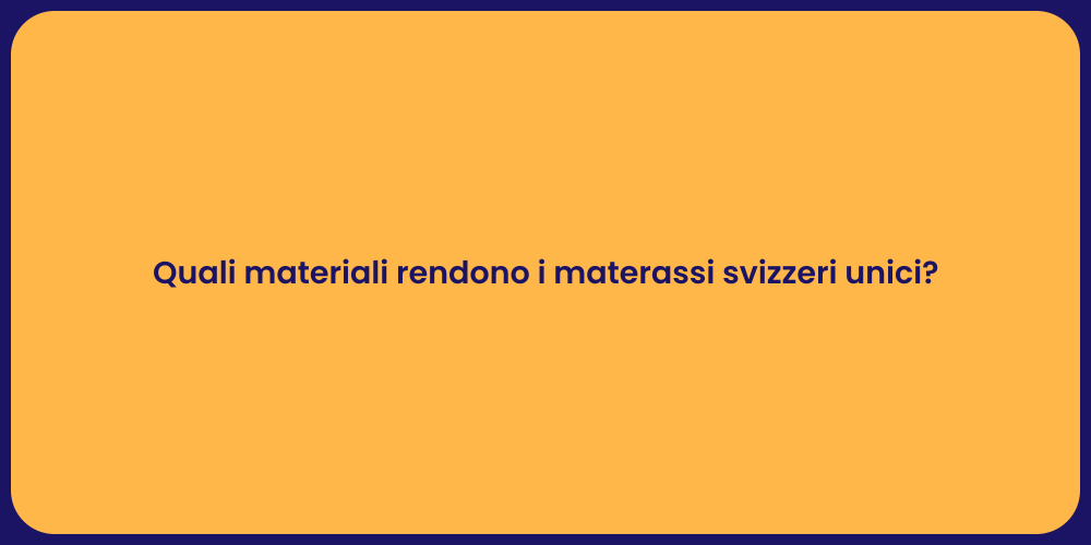 Quali materiali rendono i materassi svizzeri unici?