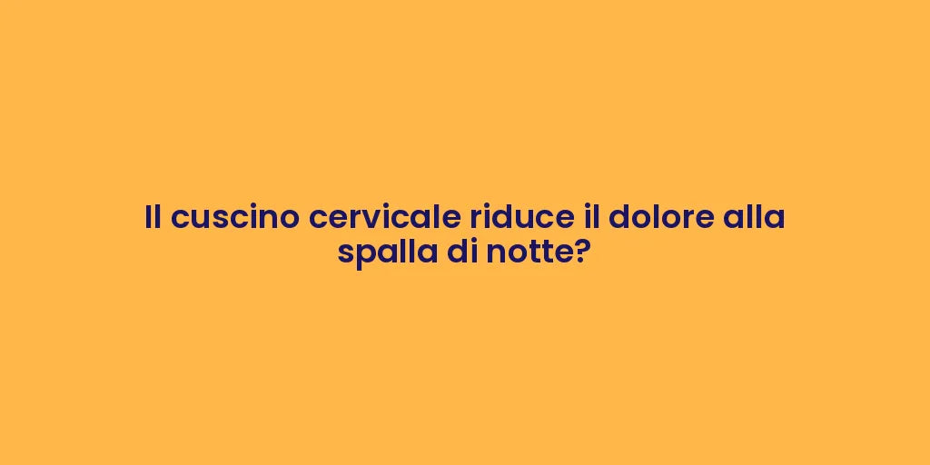 Il cuscino cervicale riduce il dolore alla spalla di notte?