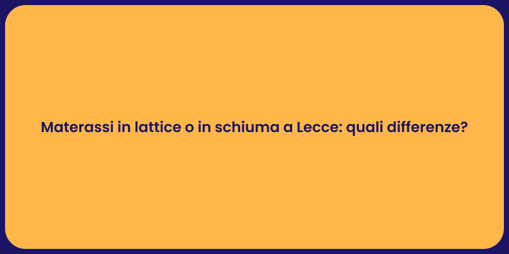 Materassi in lattice o in schiuma a Lecce: quali differenze?