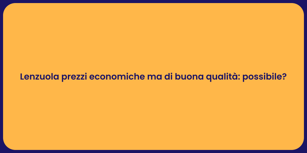 Lenzuola prezzi economiche ma di buona qualità: possibile?
