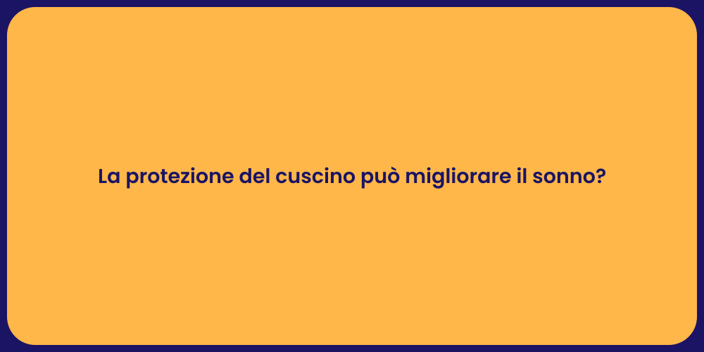 La protezione del cuscino può migliorare il sonno?