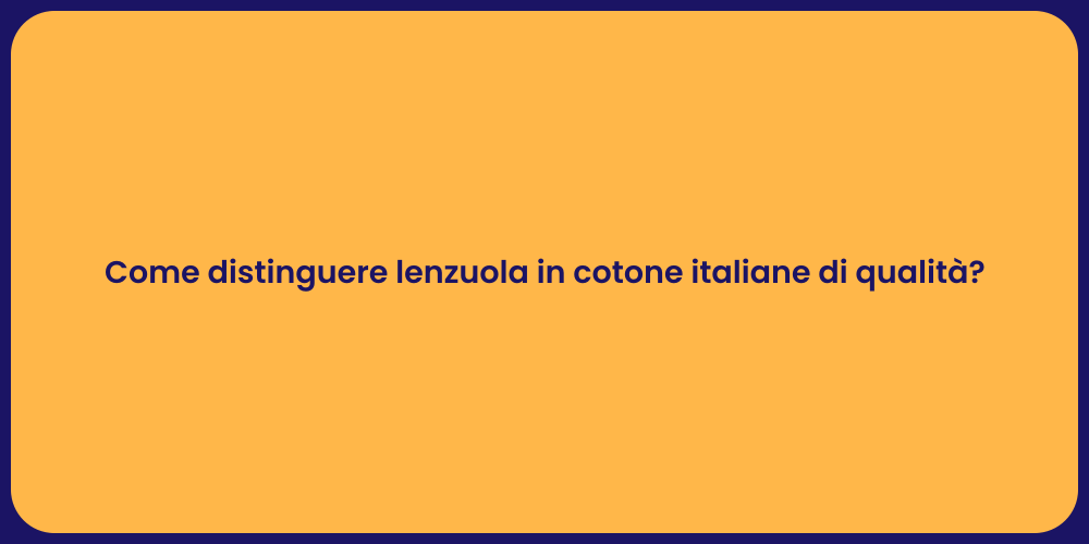 Come distinguere lenzuola in cotone italiane di qualità?