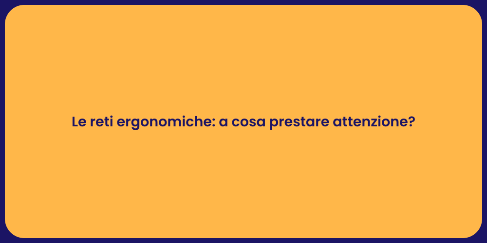 Le reti ergonomiche: a cosa prestare attenzione?
