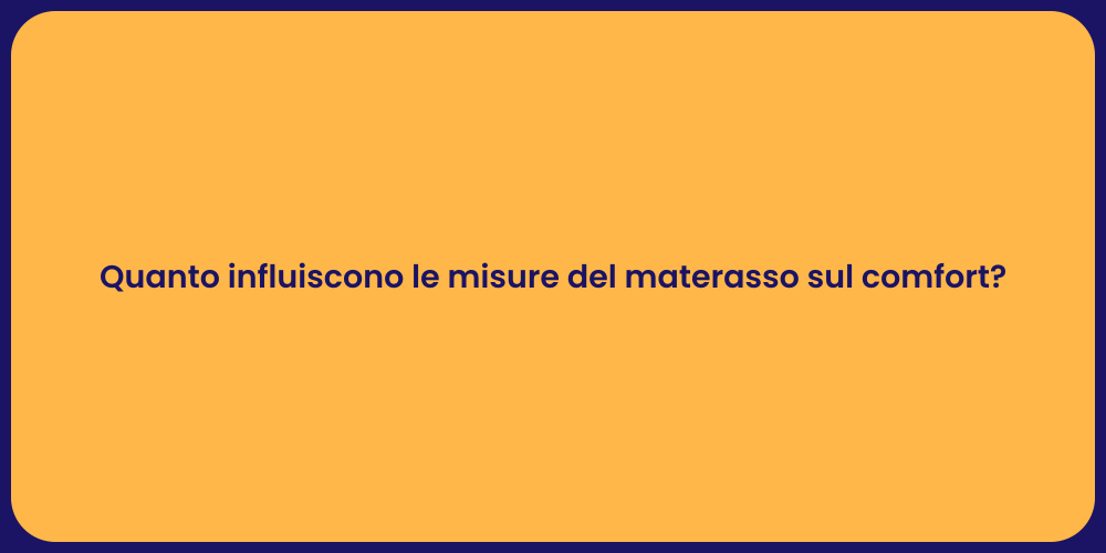 Quanto influiscono le misure del materasso sul comfort?