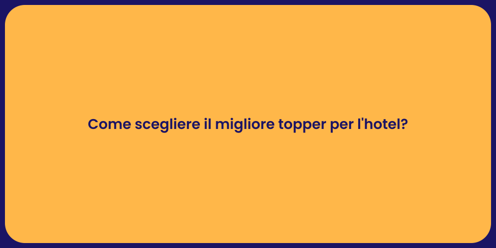Come scegliere il migliore topper per l'hotel?