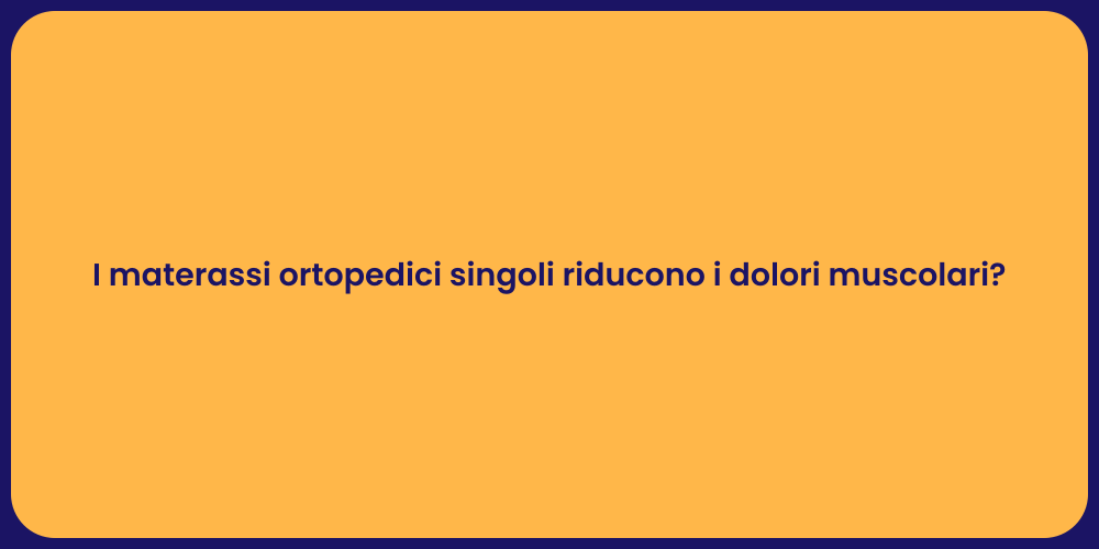 I materassi ortopedici singoli riducono i dolori muscolari?