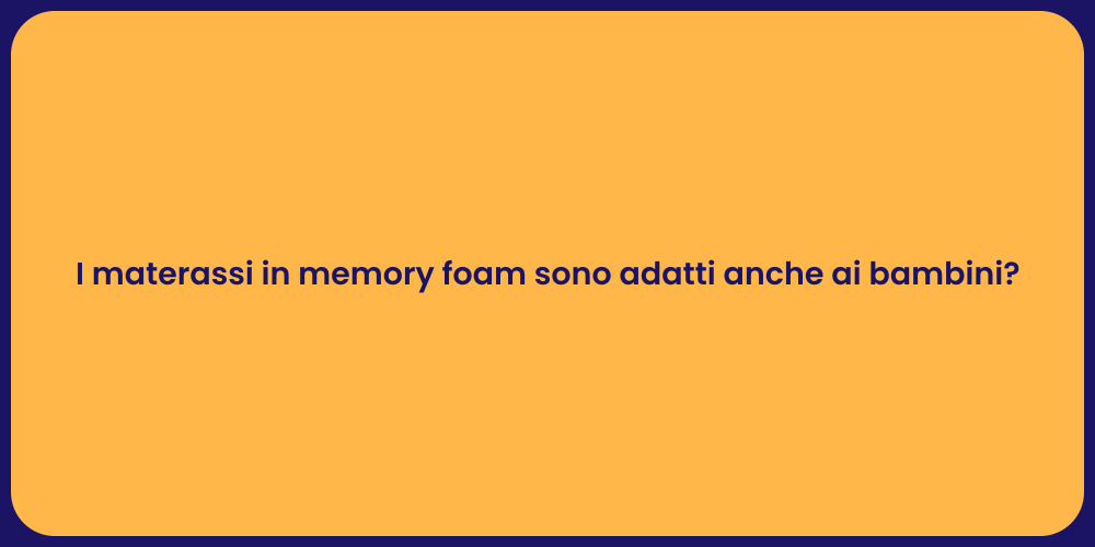 I materassi in memory foam sono adatti anche ai bambini?
