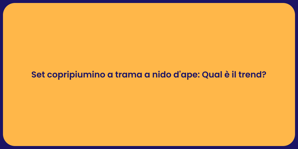 Set copripiumino a trama a nido d'ape: Qual è il trend?