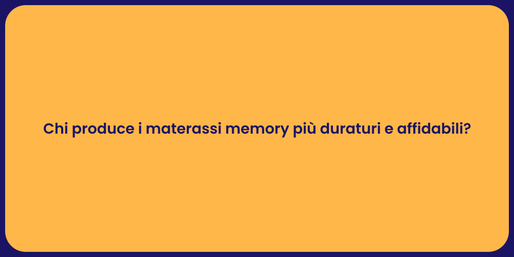 Chi produce i materassi memory più duraturi e affidabili?