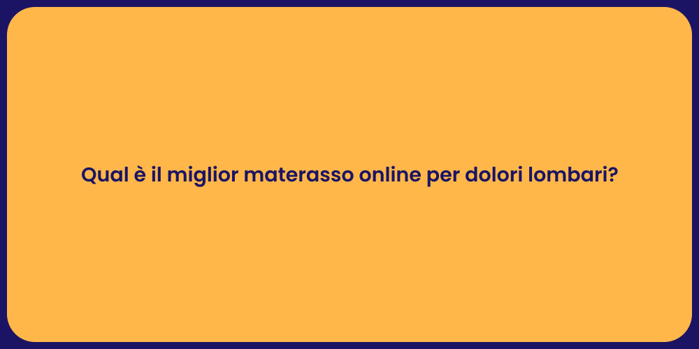 Qual è il miglior materasso online per dolori lombari?