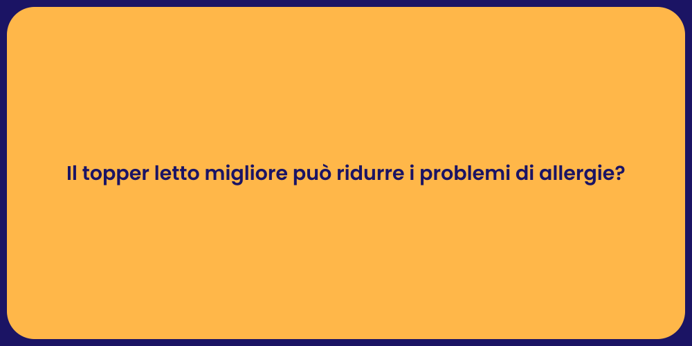 Il topper letto migliore può ridurre i problemi di allergie?
